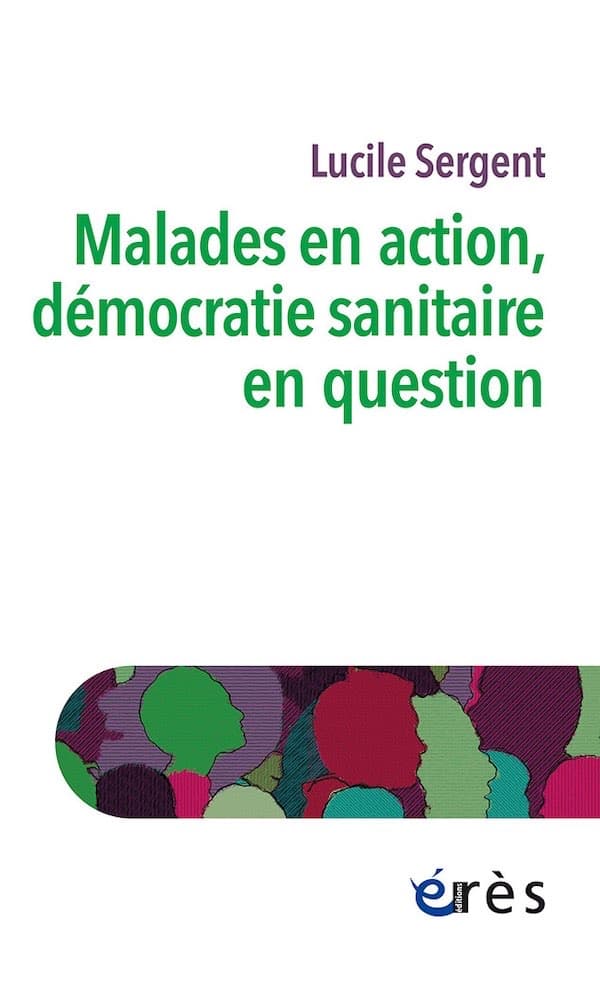Malades en action, démocratie sanitaire en question&nbsp;: couverture du livre de Lucile Sergent - Éditions Érès.